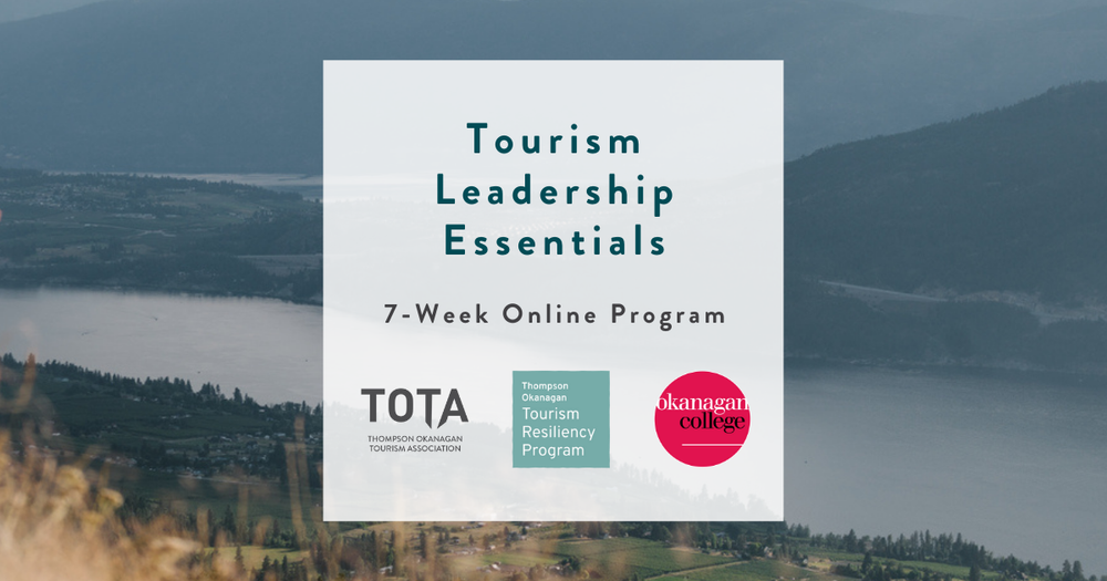 Tourism+Leadership+Essentials.+7-Week+Online+Program+by+Thompson+Okanagan+Tourism+Association+and+Okanagan+College.